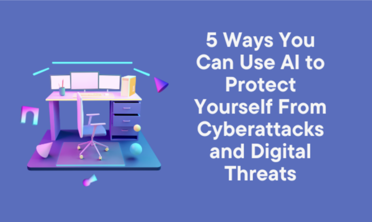 5 Ways You Can Use AI to Protect Yourself From Cyberattacks and Digital Threats